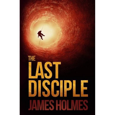 The Last Disciple - by  James Holmes (Paperback)