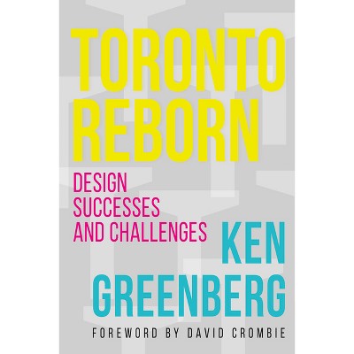 Toronto Reborn - by  Ken Greenberg (Paperback)