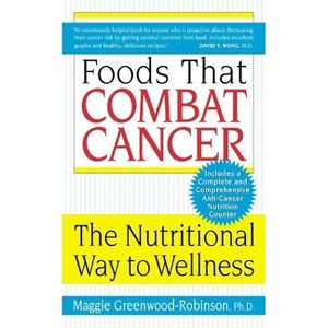 Foods That Combat Cancer - by  Maggie Greenwood-Robinson (Paperback) - 1 of 1