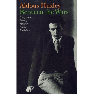 Between the Wars - by  Aldous Huxley & David Bradshaw (Paperback)