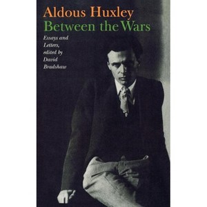 Between the Wars - by  Aldous Huxley & David Bradshaw (Paperback) - 1 of 1