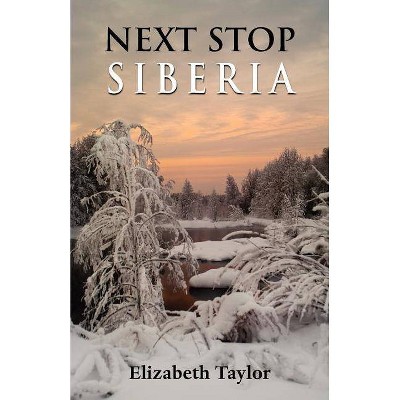 Next Stop Siberia - by  Elizabeth Taylor (Paperback)