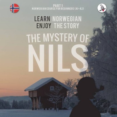 The Mystery of Nils. Part 1 - Norwegian Course for Beginners. Learn Norwegian - Enjoy the Story. - by  Werner Skalla (Paperback)