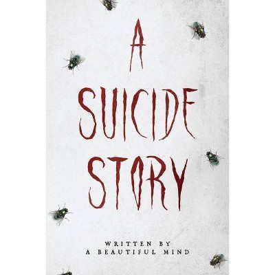 A Suicide Story - by  A Beautiful Mind (Paperback)