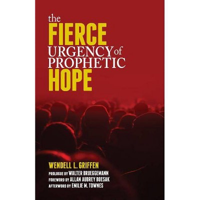 Fierce Urgency of Prophetic Hope - by  Wendell Griffen (Paperback)