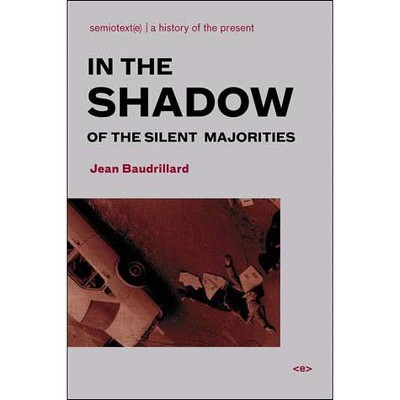 In the Shadow of the Silent Majorities, new edition - (Semiotext(e) / Foreign Agents) by  Jean Baudrillard (Paperback)