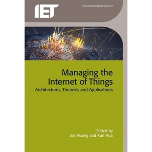 Managing the Internet of Things - (Telecommunications) by  Jun Huang & Kun Hua (Hardcover) - 1 of 1