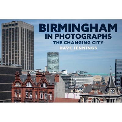 Birmingham in Photographs - (In Photographs) by  Dave Jennings (Paperback)