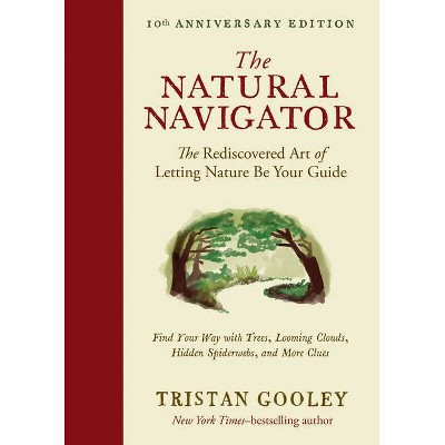 The Natural Navigator, Tenth Anniversary Edition - (Natural Navigation) by  Tristan Gooley (Hardcover)