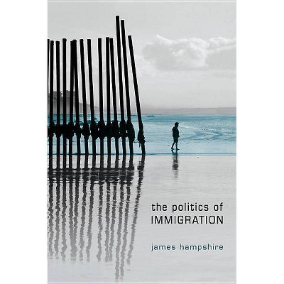 Politics of Immigration - by  James Hampshire (Paperback)