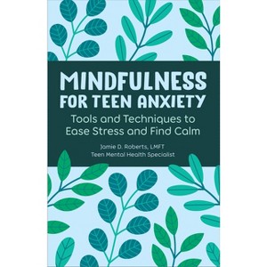 Mindfulness for Teen Anxiety - by  Jamie D Roberts (Paperback) - 1 of 1