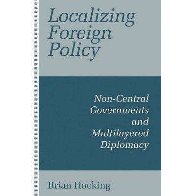 Localizing Foreign Policy - by  B Hocking (Paperback)