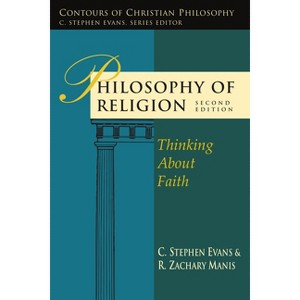 Philosophy of Religion - (Contours of Christian Philosophy) 2nd Edition by  C Stephen Evans & R Zachary Manis (Paperback) - 1 of 1