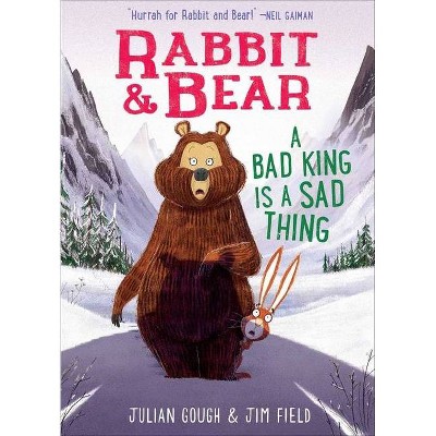 Rabbit & Bear: A Bad King Is a Sad Thing, 5 - by  Julian Gough (Hardcover)