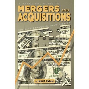 A Practical Guide to Mergers & Acquisitions - by  Louis M Richard (Paperback) - 1 of 1