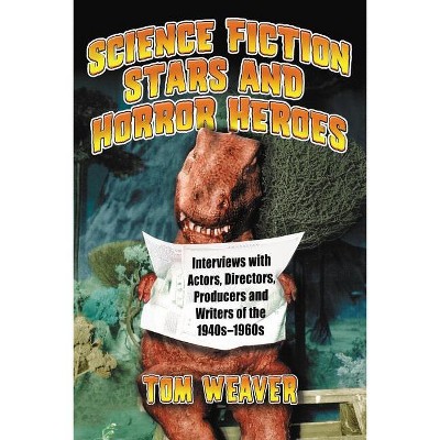 Science Fiction Stars and Horror Heroes - by  Tom Weaver (Paperback)