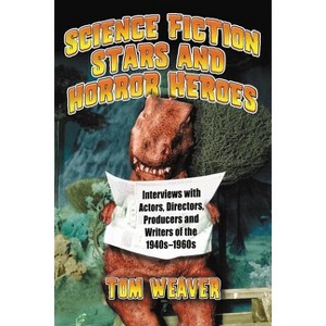 Science Fiction Stars and Horror Heroes - by  Tom Weaver (Paperback) - 1 of 1