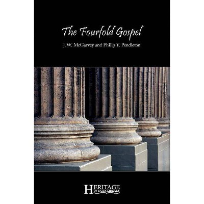 The Fourfold Gospel - by  J W McGarvey & Philip Y Pendleton (Paperback)