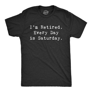 Mens Im Retired Everyday Is Saturday Tshirt Funny Grandparent Tee - Crazy Dog Men's T Shirt - 1 of 4