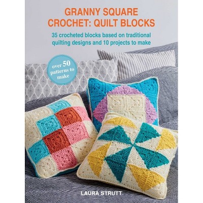Granny Square Crochet: Quilt Blocks: 45 Patterns to Make - by  Laura Strutt (Paperback)