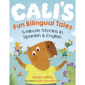 Cali's Fun Bilingual Tales: 5-Minute Stories in Spanish and English - by  Jorja Colley (Paperback)