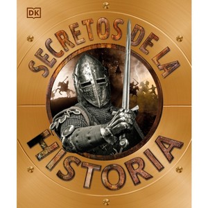 Secretos de la Historia (Explanatorium of History) - (DK Explanatorium) by  DK (Hardcover) - 1 of 1
