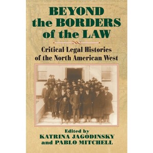 Beyond the Borders of the Law - by  Katrina Jagodinsky & Pablo Mitchell (Paperback) - 1 of 1