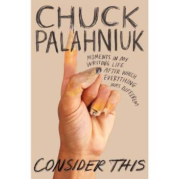 Consider This - by  Chuck Palahniuk (Paperback)