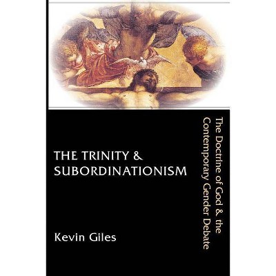 The Trinity & Subordinationism - by  Kevin Giles (Paperback)