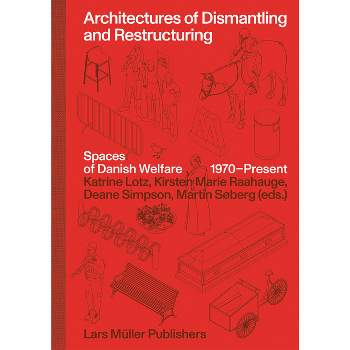 Architectures of Dismantling and Restructuring - by  Kirsten Marie Raahauge & Katrine Lotz & Deane Simpson & Martin Søberg (Hardcover)