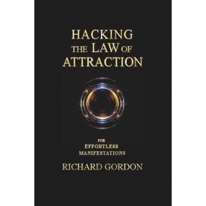 Hacking the Law of Attraction - by  Richard Gordon (Paperback) - 1 of 1