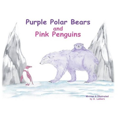 Purple Polar Bears and Pink Penguins - by  G Lubbers (Paperback)