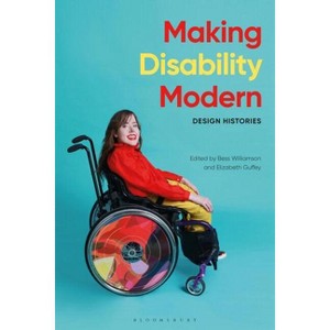 Making Disability Modern - by  Bess Williamson & Elizabeth Guffey (Paperback) - 1 of 1