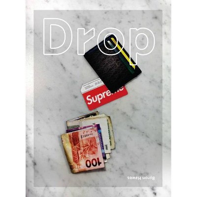  Drop - by  Byron Hawes (Hardcover) 