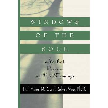 Windows of the Soul - by  Paul Meier & Robert Wise (Paperback)