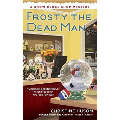 Frosty the Dead Man - (Snow Globe Shop Mystery) by  Christine Husom (Paperback)