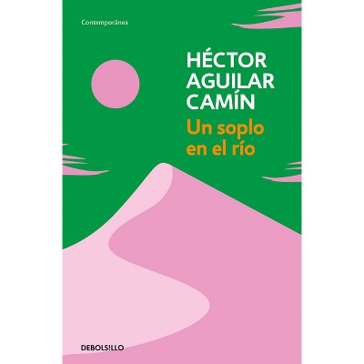 Un Soplo En El Río / A Murmur Over the River - by  Héctor Aguilar Camín (Paperback)