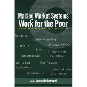Making Market Systems Work for the Poor - by  Joanna Ledgerwood (Paperback) - 1 of 1