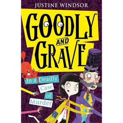 Goodly and Grave in a Deadly Case of Murder (Goodly and Grave, Book 2) - by  Justine Windsor (Paperback)