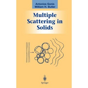 Multiple Scattering in Solids - (Graduate Texts in Contemporary Physics) by  Antonios Gonis & William H Butler (Hardcover) - 1 of 1