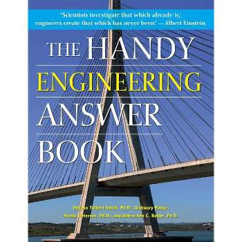 The Handy Engineering Answer Book - (Handy Answer Books) by  Delean Tolbert Smith & Aishwary Pawar & Nicole P Pitterson & Debra-Ann C Butler