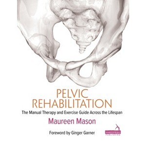 Pelvic Rehabilitation - by  Maureen Mason (Paperback) - 1 of 1