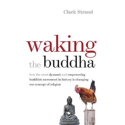 Waking the Buddha - by  Clark Strand (Paperback)