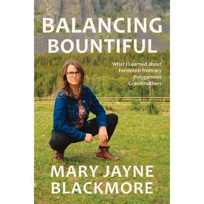 Balancing Bountiful - by  Mary Jayne Blackmore (Paperback)