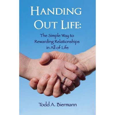 Handing Out Life - by  Todd A Biermann (Paperback)