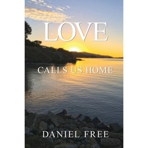 Love Calls Us Home - by  Daniel Free (Paperback) - 1 of 1