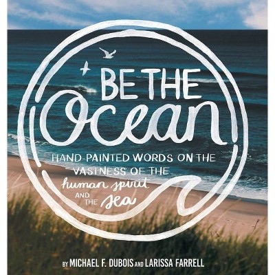 Be The Ocean - by  Michael F DuBois & Larissa Farrell (Hardcover)