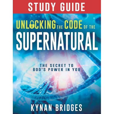 Unlocking the Code of the Supernatural Study Guide - by  Kynan Bridges (Paperback)