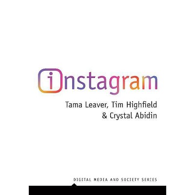 Instagram - (Digital Media and Society) by  Tama Leaver & Tim Highfield & Crystal Abidin (Paperback)