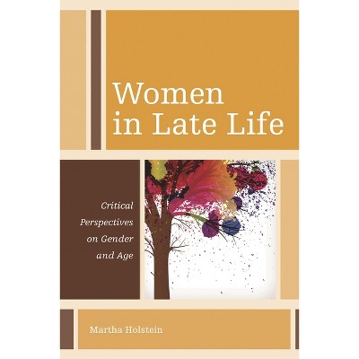 Women in Late Life - (Diversity and Aging) by  Martha Holstein (Paperback)